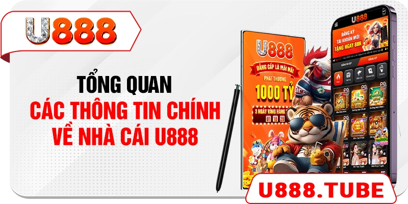 Tổng quan các thông tin chính về U888