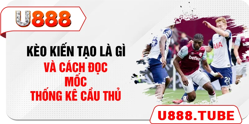 Kèo kiến tạo là gì và cách đọc mốc thống kê cầu thủ